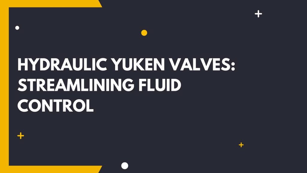 Hydraulic Yuken Valves: Streamlining Fluid Control